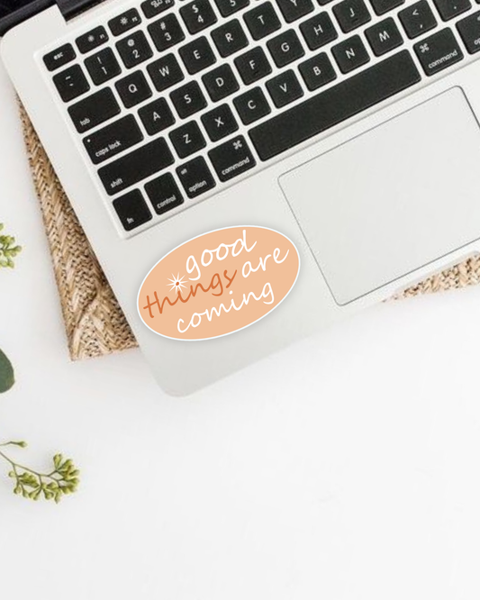 Good Things are Coming Sticker