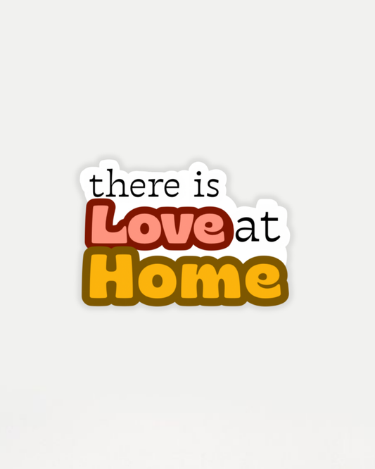 There is Love at Home Sticker