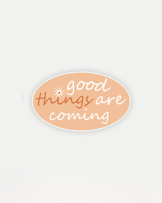 Good Things are Coming Sticker